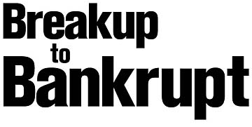 Breakup to bankrupt