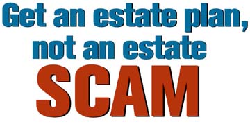 Get an estate plan, not an estate scam