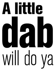 A little dab will do ya