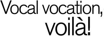 Vocal vocation, voila!