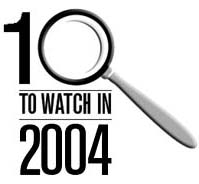 Ten to watch in 2004