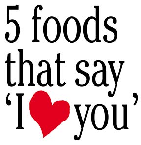 5 foods that say 'I  love you'
