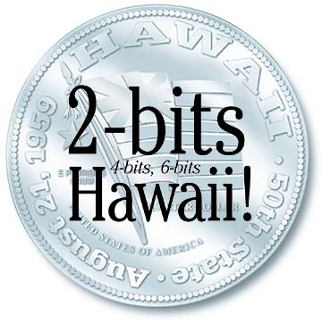 2-bits, 4-bits, 6-bits...Hawaii!