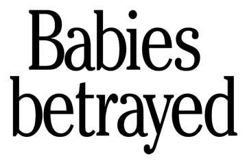 Babies betrayed