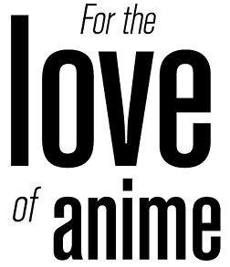 For the love of anime