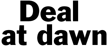 Deal at dawn