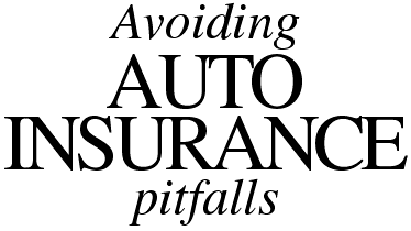 Avoiding AUTO INSURANCE pitfalls