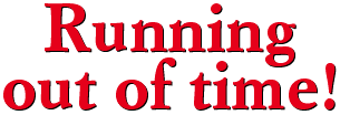 Running out of time!