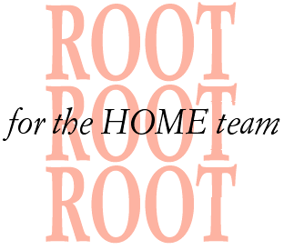 Root Root Root for the home team