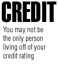 You may not be the only person living off your credit rating