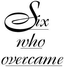 Six who overcame