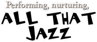 Performing, nurturing, All that jazz