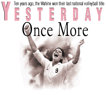 Yesterday Once More -- Ten years ago, the Wahine won their last national volleyball title