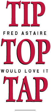 TIP TOP TAP -- Fred Astaire would love it