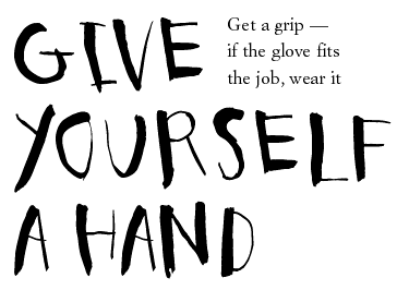 Give yourself a hand; Get a grip--if the glove fits the job, wear it