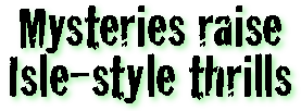 Mysteries raise Isle-style thrills