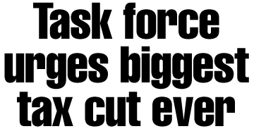 Task force urges biggest tax cut ever