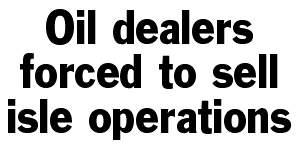 Oil dealers forced to sell isle operations