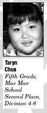 <B>Taryn Chun</b><BR><I>Fifth Grade, Mae Mae School<BR>Second Place, Division 4-6</I><P>