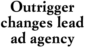 Outrigger changes lead ad agency