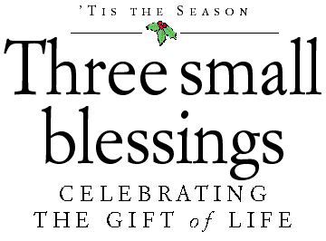 'Tis the Season - Three small blessings - Celebrating the gift of life