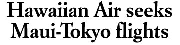 Hawaiian Air seeks Maui-Tokyo flights