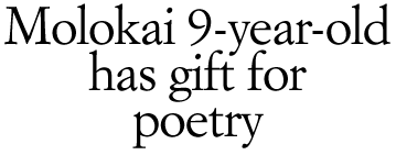 Molokai 9-year-old has gift for poetry