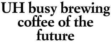 UH busy brewing coffee of the future