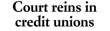 Court reins in credit unions
