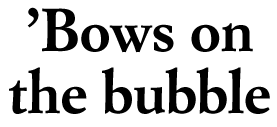 'Bows on the bubble