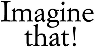 Imagine that!