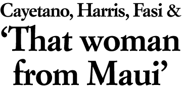 Cayetano, Harris, Fasi & 'That woman from Maui'