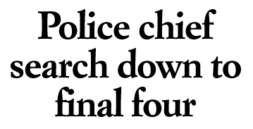 Police chief search down to final four