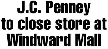 J.C. Penney to close Windward Mall store