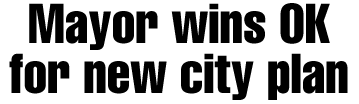 Mayor wins OK for new city plan