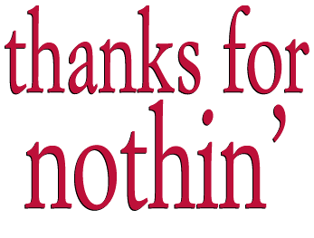 thanks for nothin'