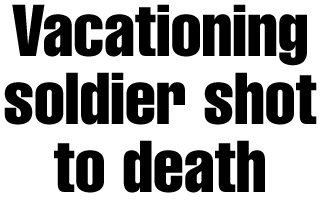 Vacationing soldier shot to death