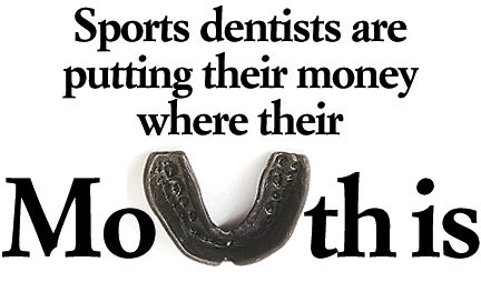 Sports dentists are putting their money where their mouth is