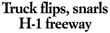 Truck flips, snarls H-1