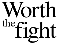 Worth the fight