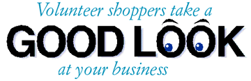 Volunteer shoppers take a good look at your business