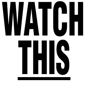 WATCH THIS