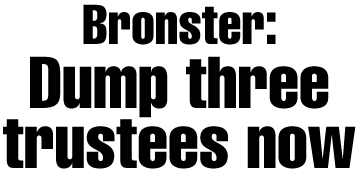 Bronster: Dump three trustees now