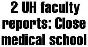 2 UH faculty reports:  Close medical school