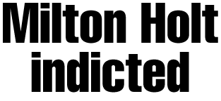 Milton Holt indicted