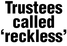 Trustees called 'reckless'