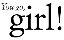 You go, girl!