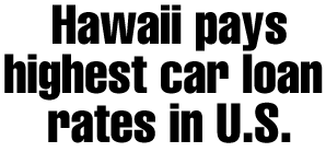 Hawaii pays highest car loan rates in the nation