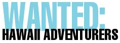 Wanted: Hawaii adventurers