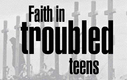 Faith in troubled teens